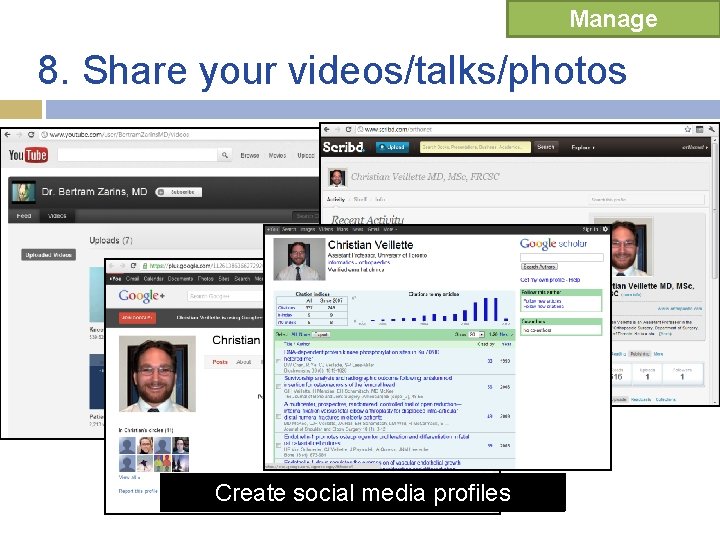 Manage 8. Share your videos/talks/photos Create social media profiles Manage 8. Share your videos/talks/photos Create social media profiles