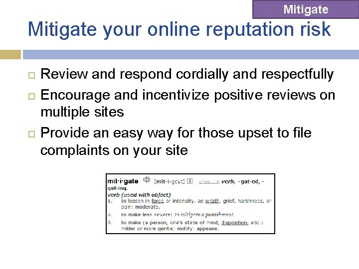 Mitigate your online reputation risk Review and respond cordially and respectfully Encourage and incentivize Mitigate your online reputation risk Review and respond cordially and respectfully Encourage and incentivize