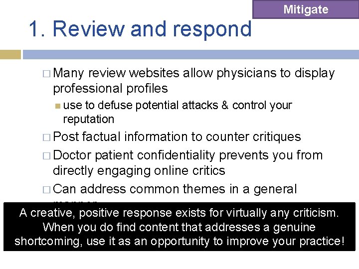 Mitigate 1. Review and respond � Many review websites allow physicians to display professional Mitigate 1. Review and respond � Many review websites allow physicians to display professional