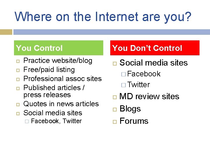 Where on the Internet are you? You Control Practice website/blog Free/paid listing Professional assoc Where on the Internet are you? You Control Practice website/blog Free/paid listing Professional assoc