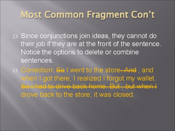 Most Common Fragment Con’t � � Since conjunctions join ideas, they cannot do their