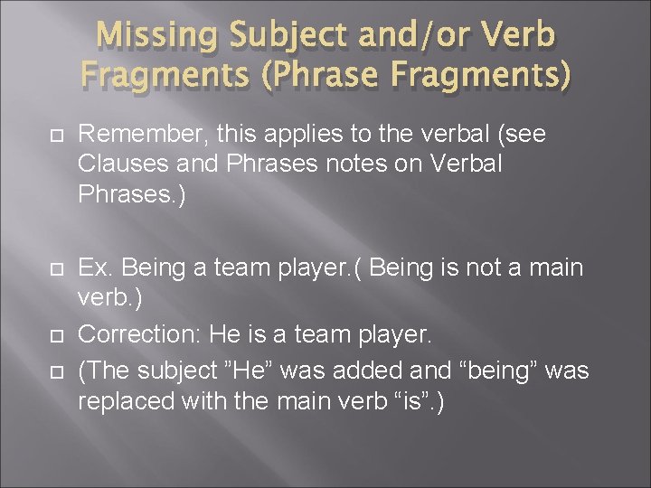 Missing Subject and/or Verb Fragments (Phrase Fragments) Remember, this applies to the verbal (see