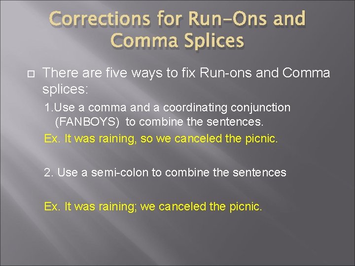 Corrections for Run-Ons and Comma Splices There are five ways to fix Run-ons and