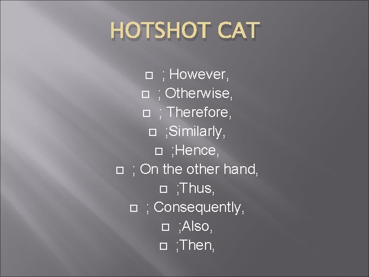 HOTSHOT CAT ; However, ; Otherwise, ; Therefore, ; Similarly, ; Hence, ; On