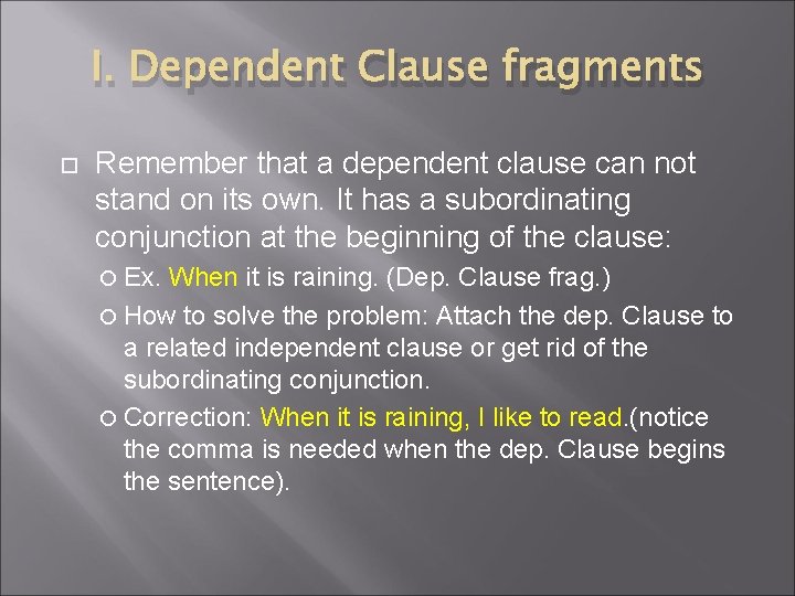 I. Dependent Clause fragments Remember that a dependent clause can not stand on its I. Dependent Clause fragments Remember that a dependent clause can not stand on its