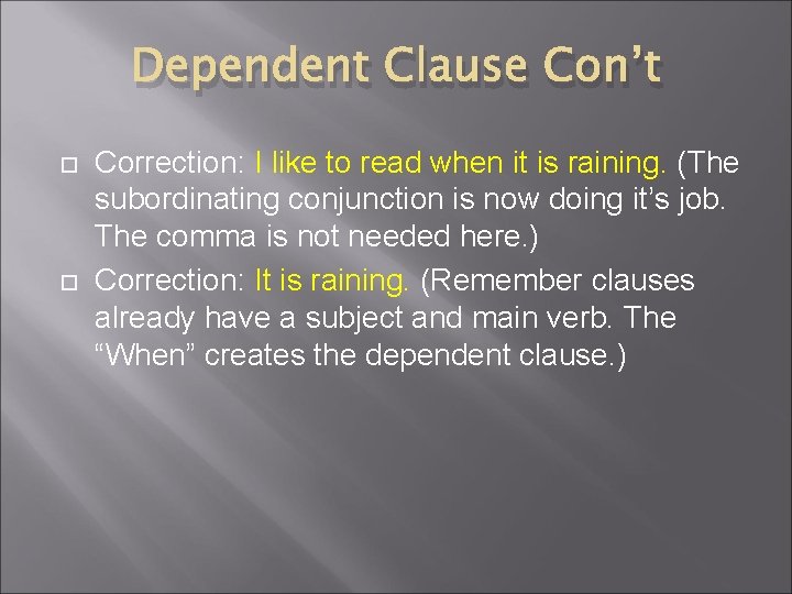 Dependent Clause Con’t Correction: I like to read when it is raining. (The subordinating