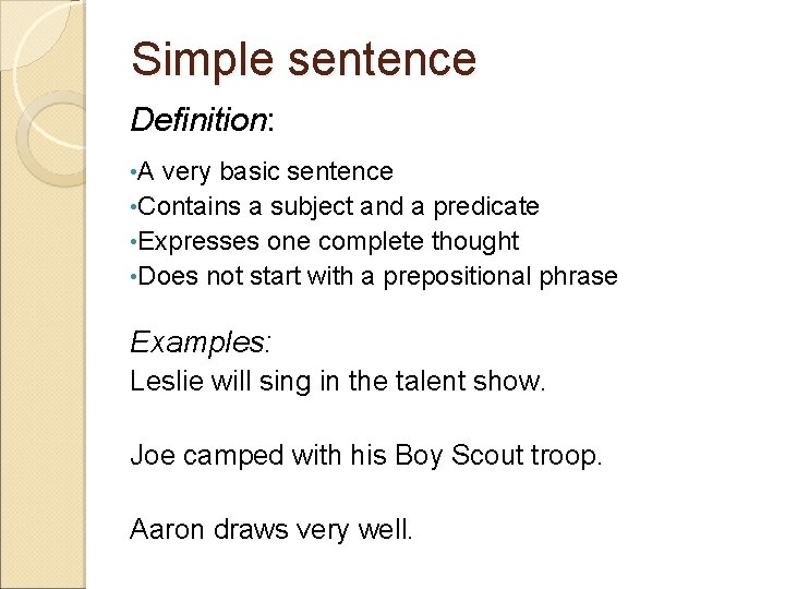 Simple sentence Definition: • A very basic sentence • Contains a subject and a