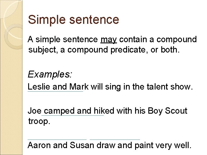 Simple sentence A simple sentence may contain a compound subject, a compound predicate, or