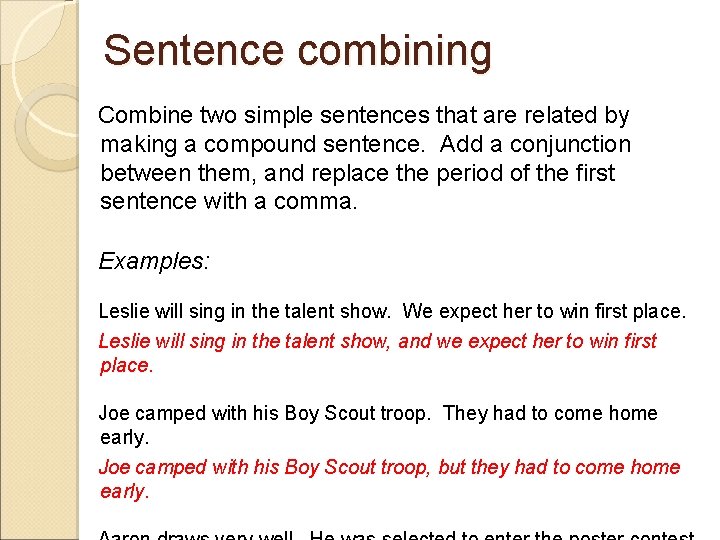 Sentence combining Combine two simple sentences that are related by making a compound sentence.