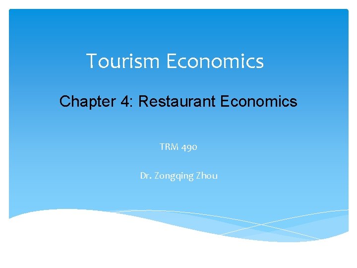 Tourism Economics Chapter 4: Restaurant Economics TRM 490 Dr. Zongqing Zhou 