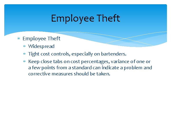 Employee Theft Widespread Tight cost controls, especially on bartenders. Keep close tabs on cost