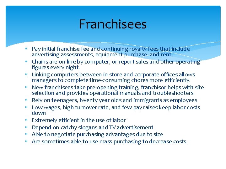 Franchisees Pay initial franchise fee and continuing royalty fees that include advertising assessments, equipment