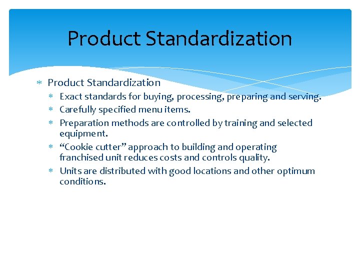 Product Standardization Exact standards for buying, processing, preparing and serving. Carefully specified menu items.