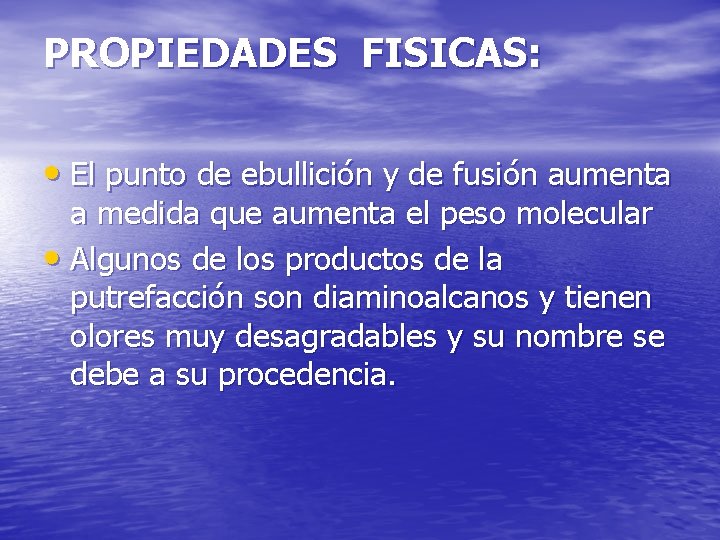 PROPIEDADES FISICAS: • El punto de ebullición y de fusión aumenta a medida que