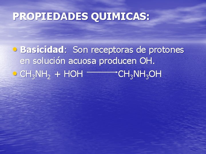 PROPIEDADES QUIMICAS: • Basicidad: Son receptoras de protones en solución acuosa producen OH. •