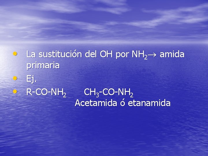  • La sustitución del OH por NH 2 amida • • primaria Ej.