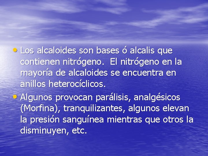  • Los alcaloides son bases ó alcalis que contienen nitrógeno. El nitrógeno en