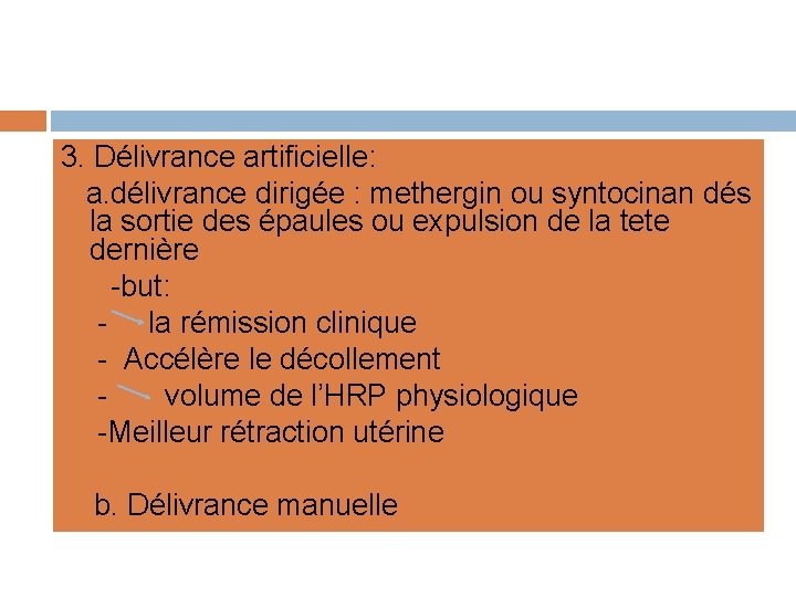 3. Délivrance artificielle: a. délivrance dirigée : methergin ou syntocinan dés la sortie des