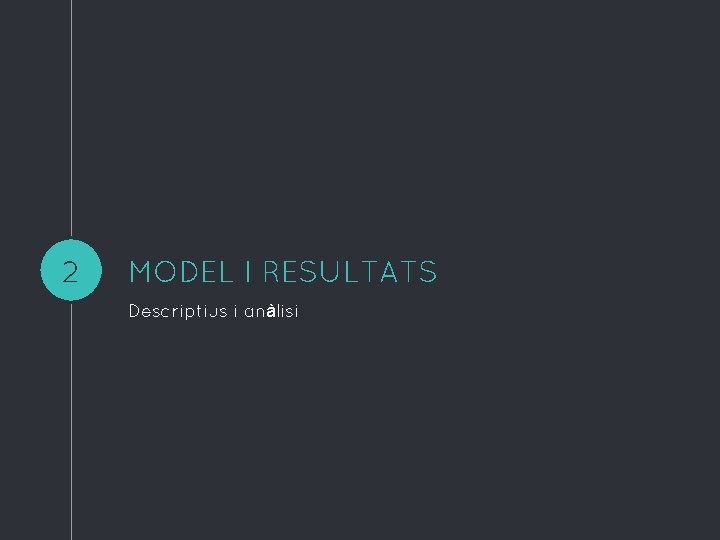 2 MODEL I RESULTATS Descriptius i anàlisi 