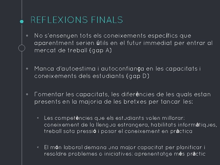 REFLEXIONS FINALS ◦ No s’ensenyen tots els coneixements específics que aparentment serien útils en