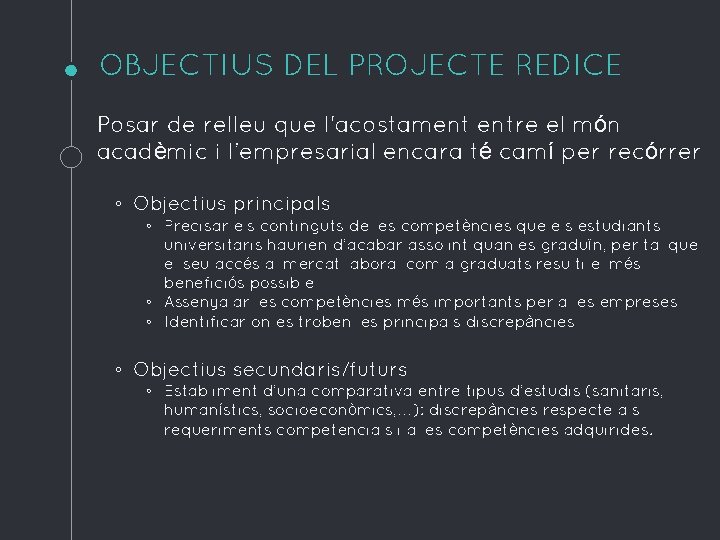 OBJECTIUS DEL PROJECTE REDICE Posar de relleu que l'acostament entre el món acadèmic i