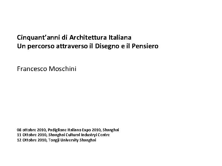 Cinquant’anni di Architettura Italiana Un percorso attraverso il Disegno e il Pensiero Francesco Moschini