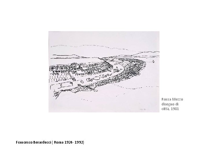 Rocca Mezzo disegno di città, 1981 Francesco Berarducci ( Roma 1924 - 1992) 