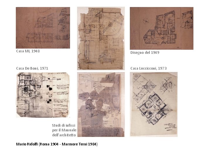 Casa MI, 1948 Disegno del 1949 Casa De Boni, 1971 Casa Luccicconi, 1973 Studi