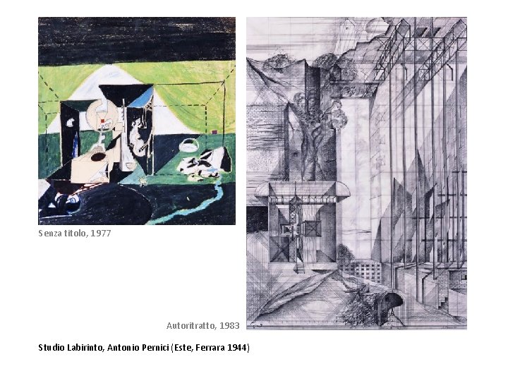 Senza titolo, 1977 Autoritratto, 1983 Studio Labirinto, Antonio Pernici (Este, Ferrara 1944) 