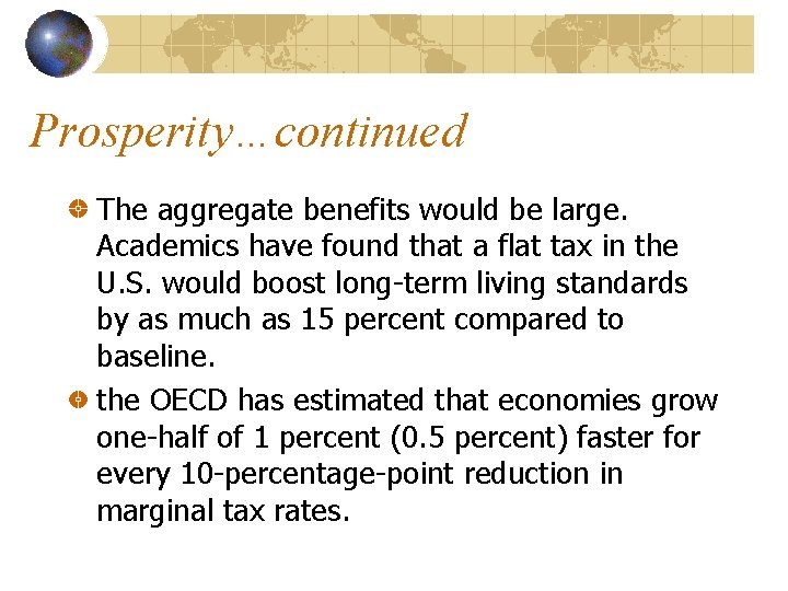 Prosperity…continued The aggregate benefits would be large. Academics have found that a flat tax