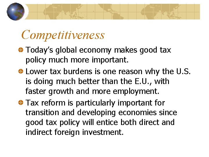 Competitiveness Today’s global economy makes good tax policy much more important. Lower tax burdens