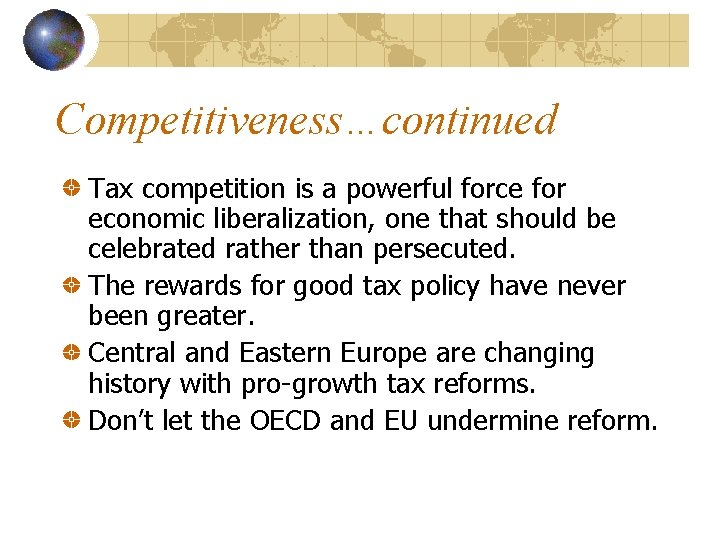 Competitiveness…continued Tax competition is a powerful force for economic liberalization, one that should be
