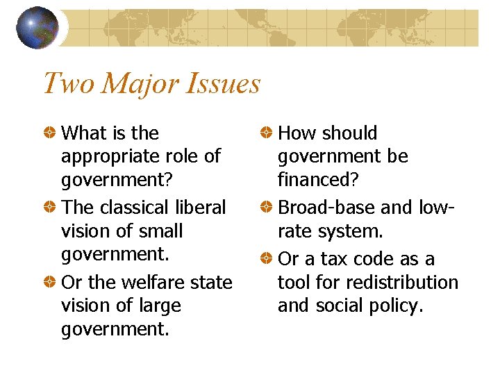Two Major Issues What is the appropriate role of government? The classical liberal vision