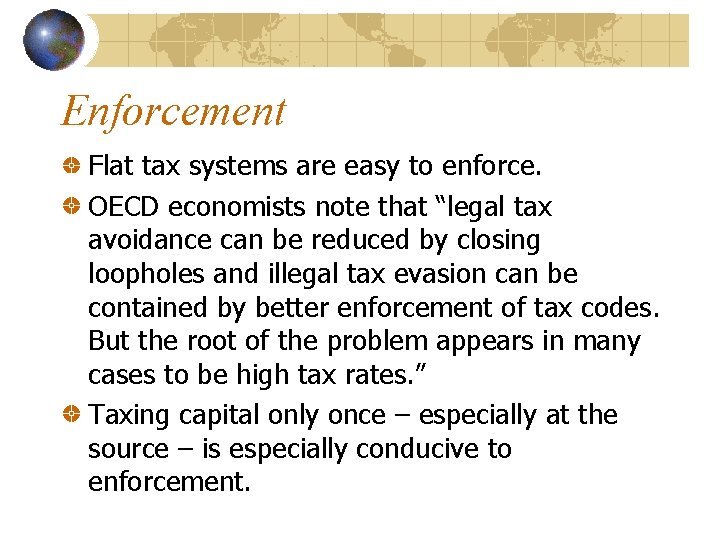 Enforcement Flat tax systems are easy to enforce. OECD economists note that “legal tax