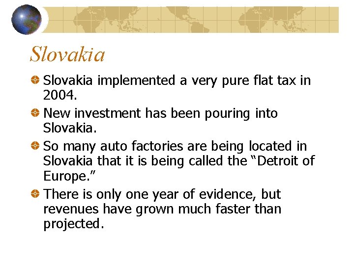 Slovakia implemented a very pure flat tax in 2004. New investment has been pouring