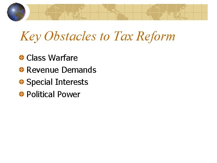 Key Obstacles to Tax Reform Class Warfare Revenue Demands Special Interests Political Power 