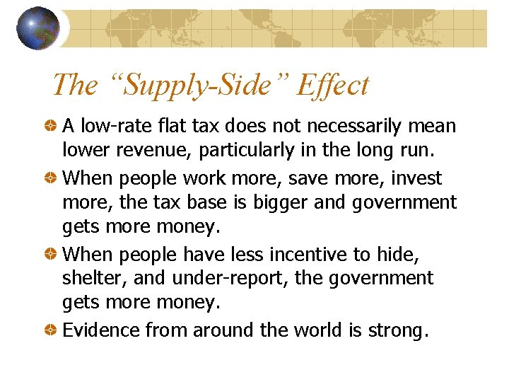 The “Supply-Side” Effect A low-rate flat tax does not necessarily mean lower revenue, particularly