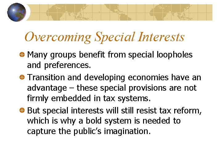 Overcoming Special Interests Many groups benefit from special loopholes and preferences. Transition and developing
