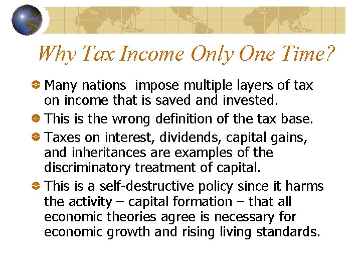 Why Tax Income Only One Time? Many nations impose multiple layers of tax on