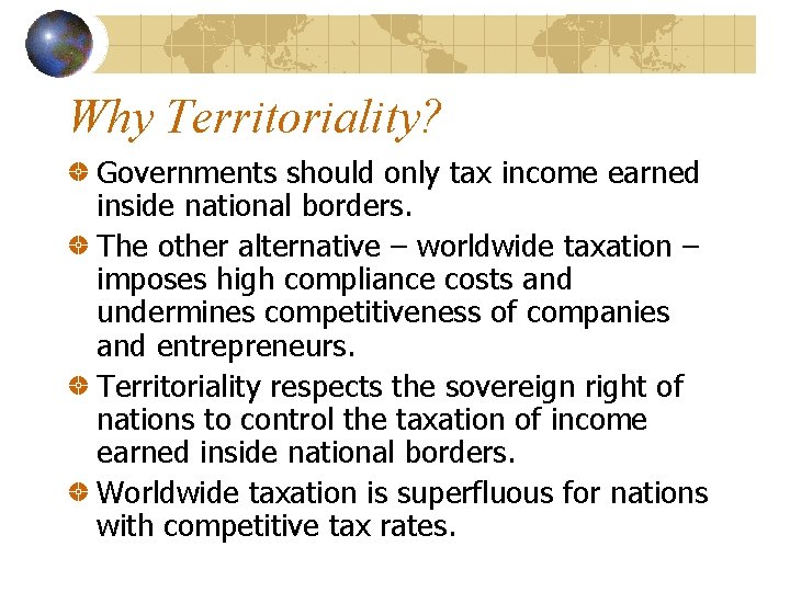 Why Territoriality? Governments should only tax income earned inside national borders. The other alternative