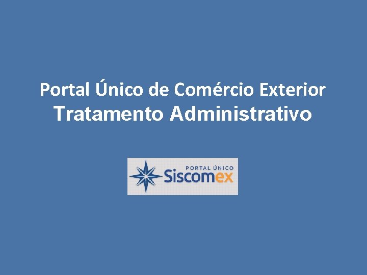 Portal Único de Comércio Exterior Tratamento Administrativo 