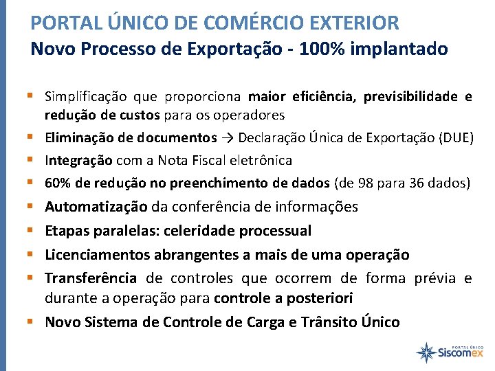PORTAL ÚNICO DE COMÉRCIO EXTERIOR Novo Processo de Exportação - 100% implantado Simplificação que