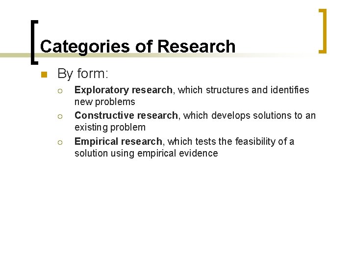 Categories of Research n By form: ¡ ¡ ¡ Exploratory research, which structures and