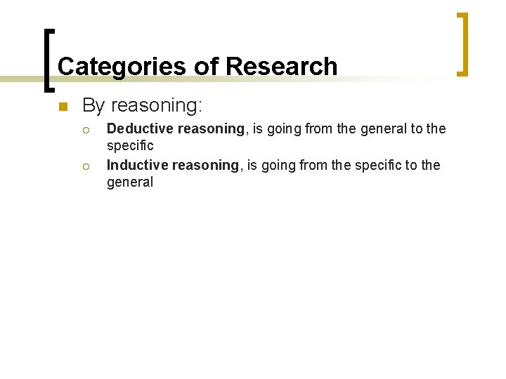 Categories of Research n By reasoning: ¡ ¡ Deductive reasoning, is going from the