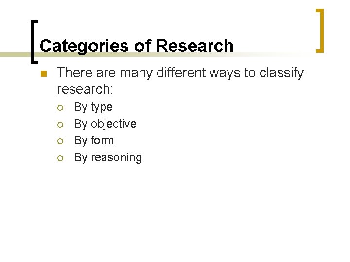Categories of Research n There are many different ways to classify research: ¡ ¡
