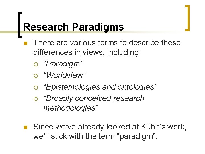 Research Paradigms n There are various terms to describe these differences in views, including;