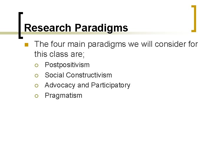 Research Paradigms n The four main paradigms we will consider for this class are;