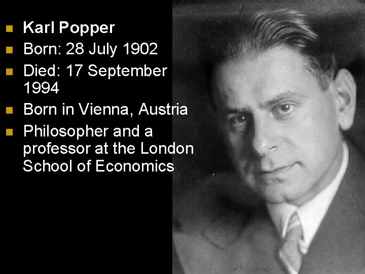 n n n Karl Popper Born: 28 July 1902 Died: 17 September 1994 Born