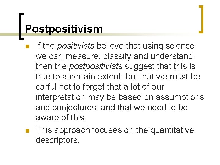 Postpositivism n n If the positivists believe that using science we can measure, classify