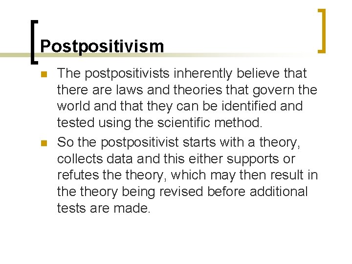 Postpositivism n n The postpositivists inherently believe that there are laws and theories that